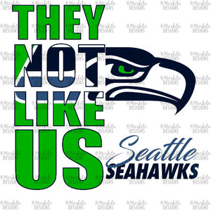 They Not Like Us - Seahawks - Digital Download - Ready To Print